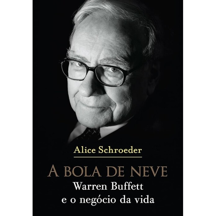 Livro A Bola de Neve: Warren Buffett e o Negócio da Vida - Alice Schroeder