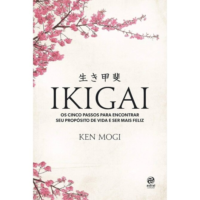 Livro Ikigai: os Cinco Passos para Encontrar Seu Propósito de Vida e Ser Mais Feliz - Ken Mogi