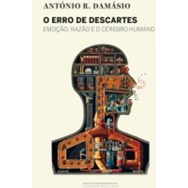 eBook O Erro de Descartes: Emoção Razão e o Cérebro Humano - António Damásio