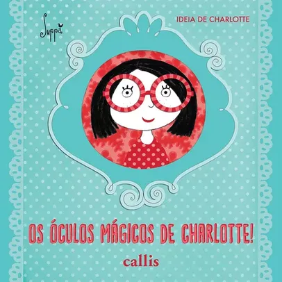 Os Óculos Mágicos de Charlotte, de Suppa. Callis Editora Ltda., capa mole em português, 2016
