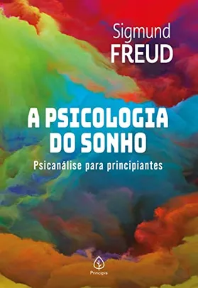 Saindo por R$ 4,47: eBook - A psicologia do sonho: Psicanálise para principiantes, por Sigmund Freud | Pelando