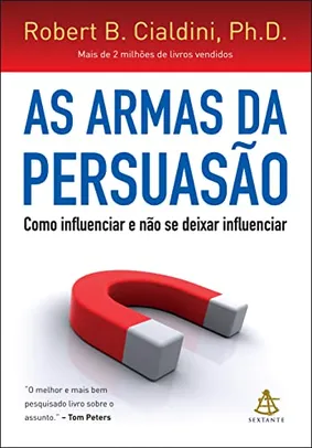 Saindo por R$ 40: As armas da persuasão: Como influenciar e não se deixar influenciar | Pelando