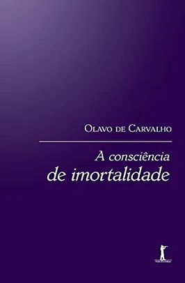 Livro A Consciência De Imortalidade - Olavo de Carvalho