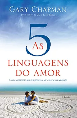 Livro As cinco linguagens do amor - 3 edição: Como expressar um compromisso de amor a seu cônjuge