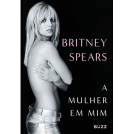 Livro A Mulher em Mim (Camiseta Exclusiva Como Brinde) - Britney Spears