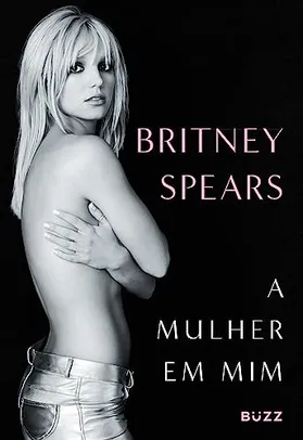 Livro Britney Spears - A mulher em mim (Capa dura/Camiseta exclusiva como brinde)
