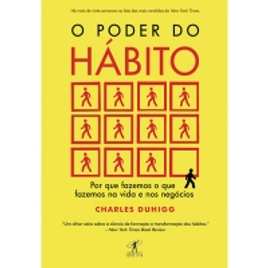 Livro - O Poder do Hábito: Porque Fazemos O Que Fazemos Na Vida e Nos Negócios - Charles Duhigg