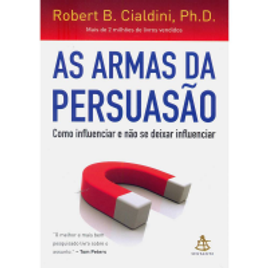 Livro As Armas da Persuasão Como Influenciar e Não Se Deixar Influenciar - Robert B. Cialdini