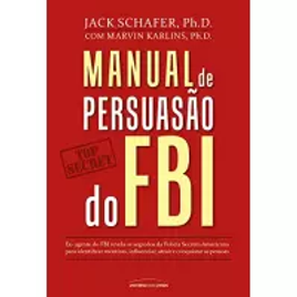 eBook Manual de Persuasão do FBI - Jack Shafer / Marvin Karlins