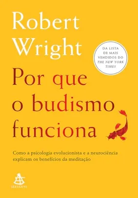 Livro: Por que o budismo funciona: Como a psicologia evolucionista e a neurociência explicam os benefícios da meditação