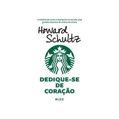 [Capa comum] Dedique-se de coração: A história de como a Starbucks se tornou uma grande empresa de xícara em xícara
