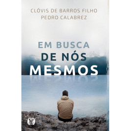 Livro Em busca de nós mesmos - Clóvis de Barros Filho e Pedro Calabrez