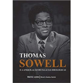 Livro Thomas Sowell e a aniquilação de falácias ideológicas - Dennys Garcia Xavier