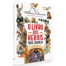 O Livro Dos Heróis para Crianças (Capa Dura) - William Bennett