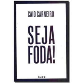 Livro Seja Foda - Caio Carneiro