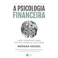 eBook A Psicologia Financeira: Lições Atemporais sobre Fortuna, Ganância e Felicidade - Morgan Housel