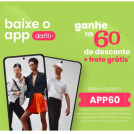 Ganhe R$60 de Desconto em compras acima de R$300 pelo APP - Dafiti