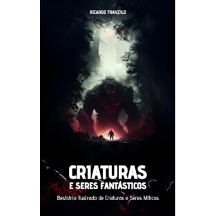 eBook Criaturas e Seres Fantásticos: Bestiário Ilustrado de Criaturas e Seres Míticos - Ricardo Tranzilo