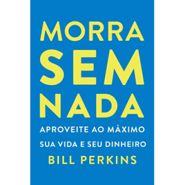 Livro Morra sem Nada - Bill Perkins