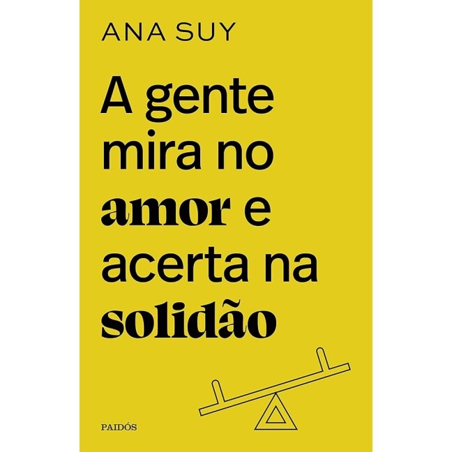 Livro A Gente Mira no Amor e Acerta na Solidão - Ana Suy