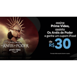 Assine Amazon Prime e Ganhe um Cupom de R$ 30,00 no iFood Assistindo Os Aneis de Poder