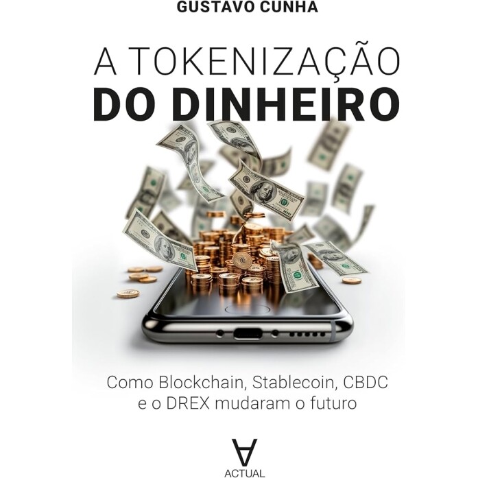 Livo Tokenização do Dinheiro: Como Blockchain, Stablecoin, CBDC e o DREX Mudaram O Futuro - Gustavo Cunha