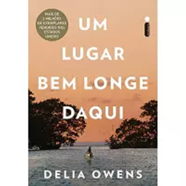 Livro Um Lugar Bem Longe Daqui - Delia Owens