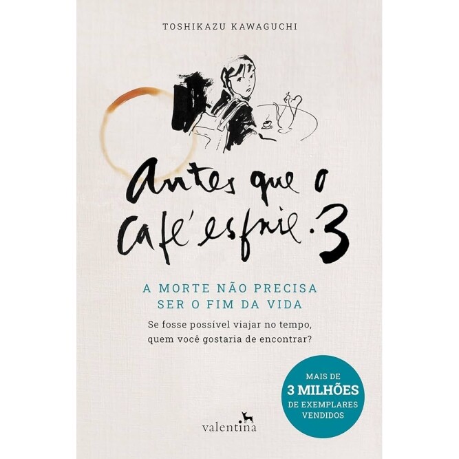 Livro Antes Que o Café Esfrie 3: A Morte Não Precisa Ser O Fim da Vida - Toshikazu Kawaguchi