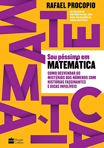 Sou péssimo em matemática: como desvendar os mistérios dos números com histórias fascinantes e dicas infalíveis