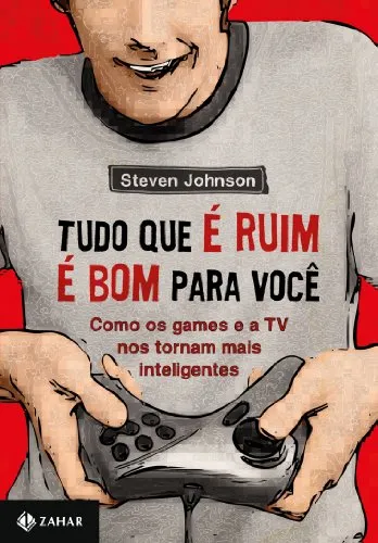 Livro - Tudo Que É Ruim É Bom Pra Você por Steven Johnson (Autor)