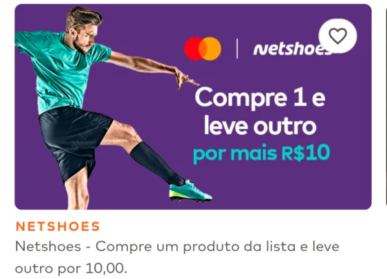 [Mastercard Surpreenda | Produtos selecionados] - Netshoes, compre um produto da lista e leve outro por mais R$10,00