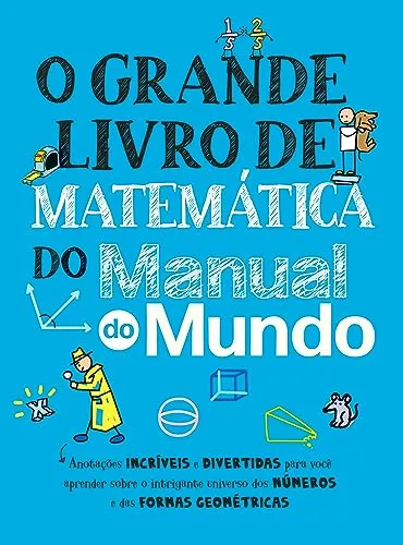 O grande livro de matemática do Manual do Mundo: Anotações incríveis e divertidas para você aprender sobre o universo dos números e formas geométricas