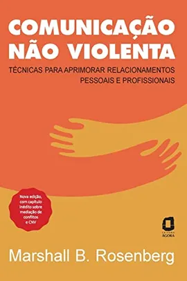 Comunicação não violenta - Nova edição: Técnicas para aprimorar relacionamentos pessoais e profissionais