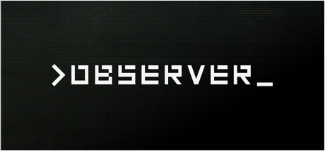 Observer / >observer_ – Steam