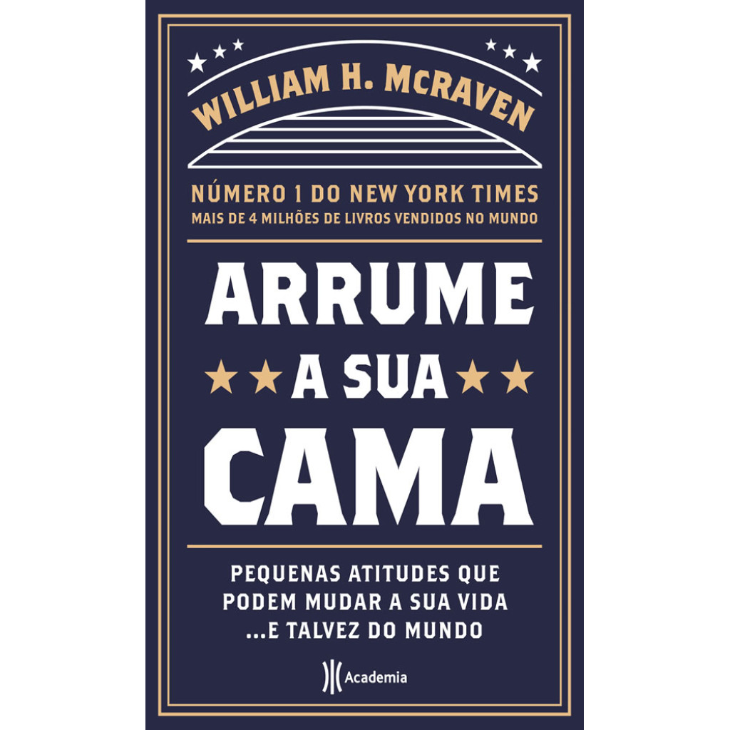 ARRUME A SUA CAMA PEQUENAS COISAS QUE PODEM MUDAR A SUA VIDA... E TALVEZ O MUNDO   2ª EDIÇÃO