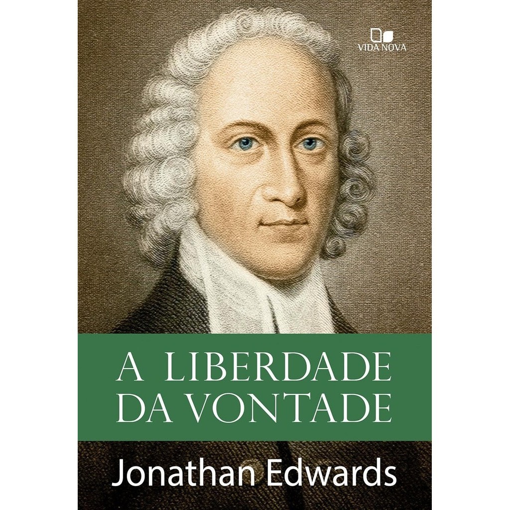 A Liberdade da Vontade | Jonathan Edwards