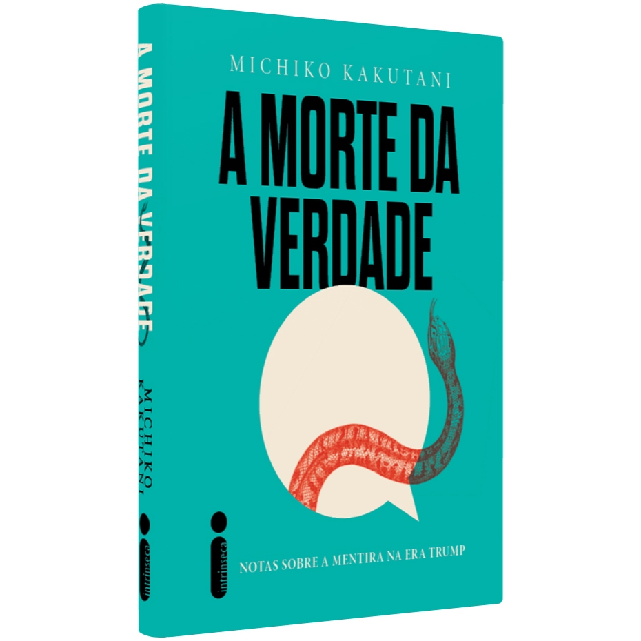 A morte da verdade: Notas sobre a mentira na era Trump, por Michiko Kakutani - Intrínseca