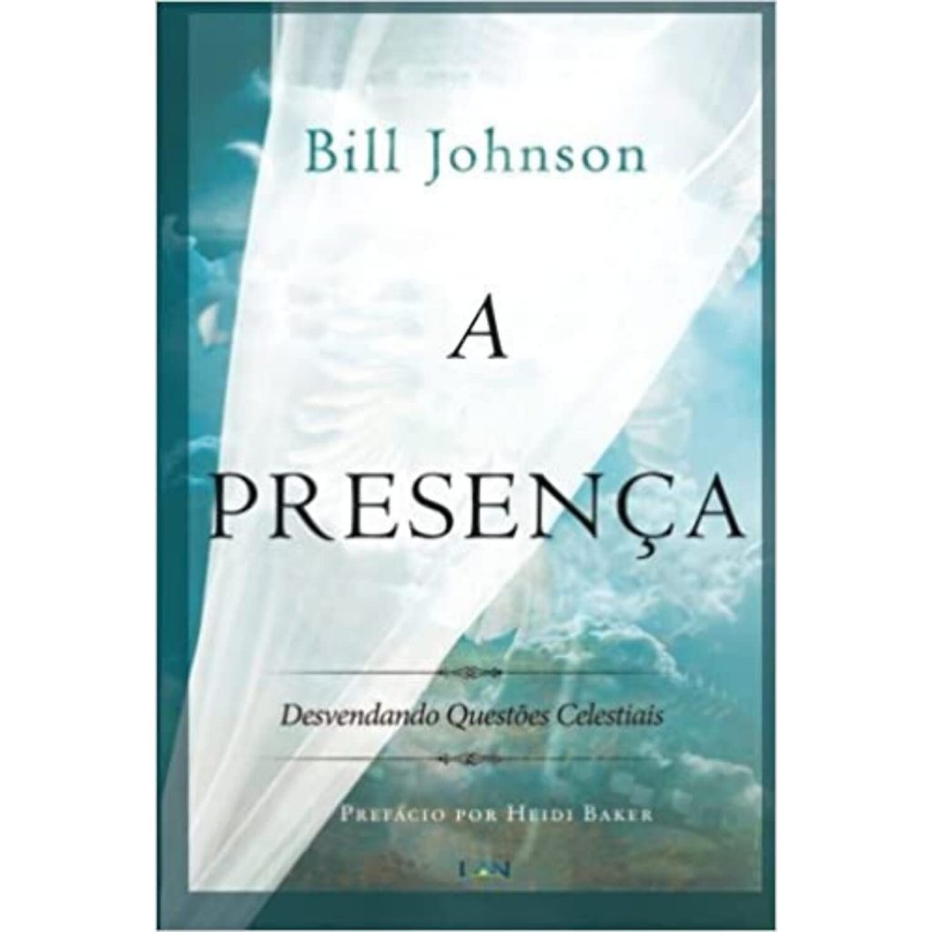 A Presença - Bill Johnson - Desvendando Questões Celestiais