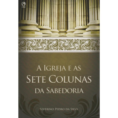 A Igreja e as Sete Colunas da Sabedoria | Severino Pedro da Silva