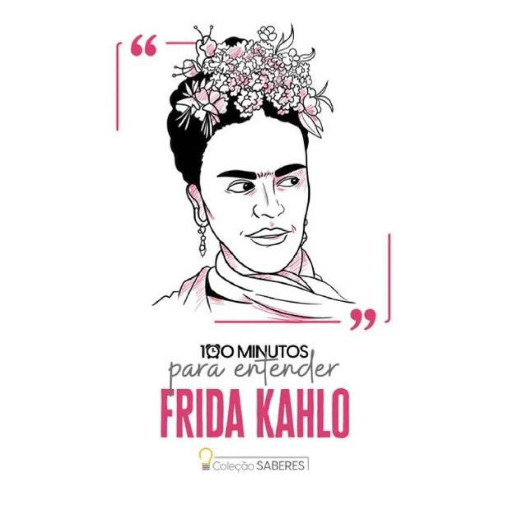 100 MINUTOS PARA ENTENDER FRIDA KAHLO